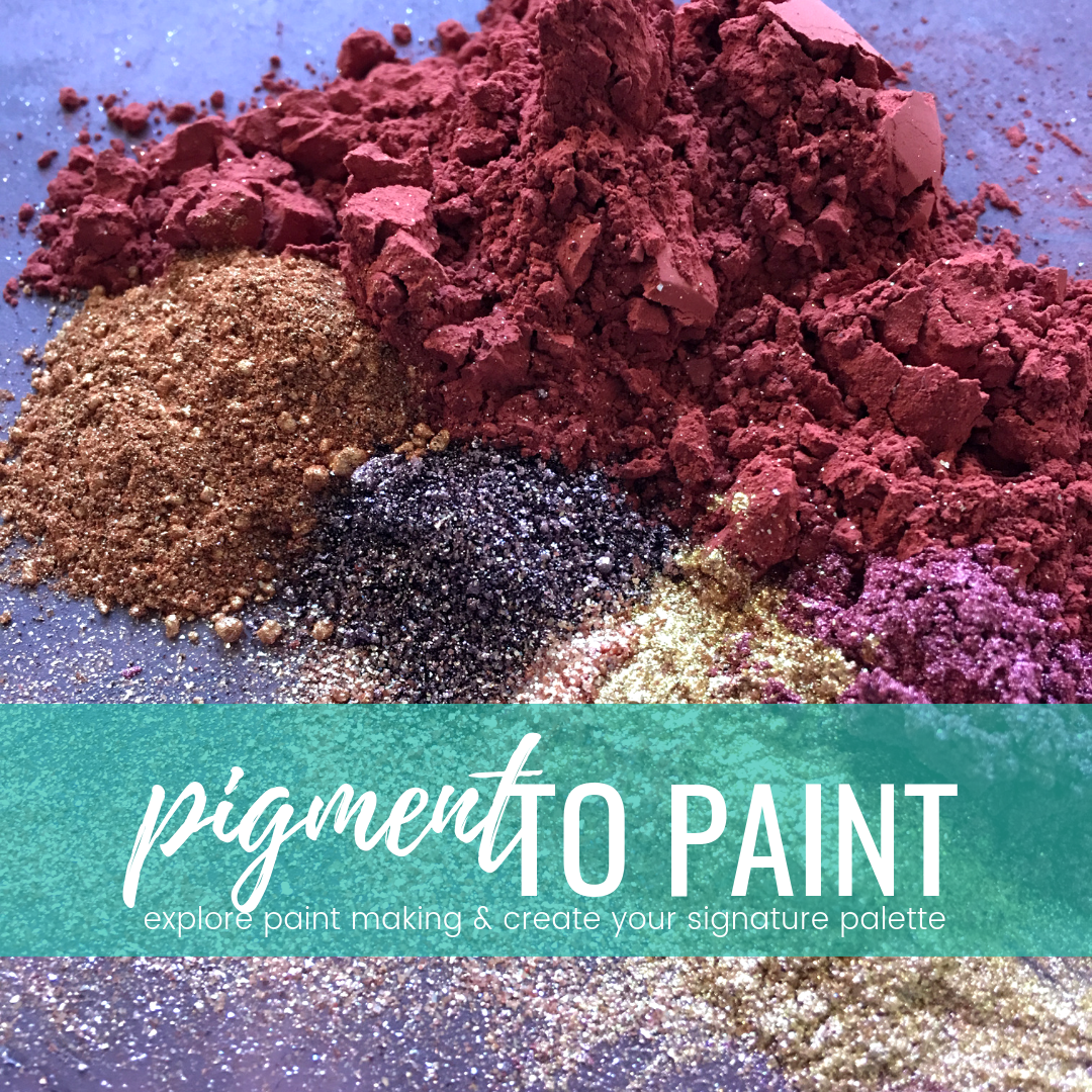 PIGMENT TO PAINT {PLAY} paint making course